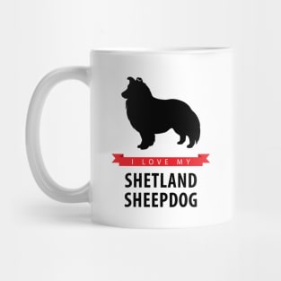 I Love My Shetland Sheepdog Mug